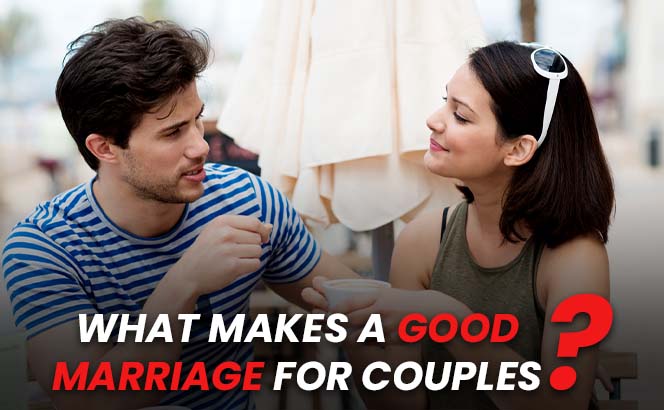What Makes a Good Marriage For Couples?