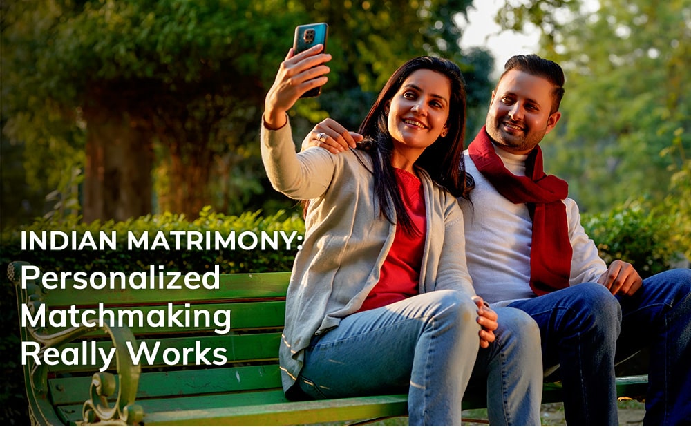 Indian Matrimony: Personalized Matchmaking Really Works