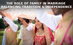 The Role of Family in Marriage: Balancing Tradition and Independence.